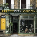 prettycitylondon: The Petite Guide to London's Beautiful Places - Book