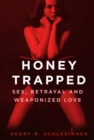Honey Trapped : Sex, Betrayal and Weaponized Love - Book