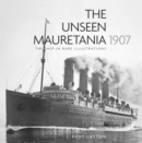 The Unseen Mauretania 1907 : The Ship in Rare Illustrations - Book