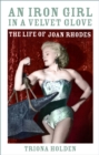 An Iron Girl in a Velvet Glove : The Life of Joan Rhodes - Book