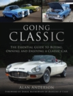 Going Classic : The Essential Guide to Buying, Owning and Enjoying a Classic Car - Book