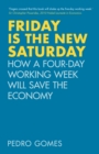 Friday is the New Saturday : How a Four-Day Working Week Will Save the Economy - Book