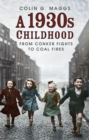 A 1930s Childhood : From Conker Fights to Coal Fires - Book