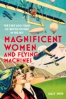 Magnificent Women and Flying Machines : The First 200 Years of British Women in the Sky - Book