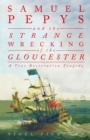Samuel Pepys and the Strange Wrecking of the Gloucester : A True Restoration Tragedy - Book