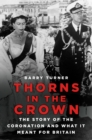 Thorns in the Crown : The Story of the Coronation and What it Meant for Britain - Book