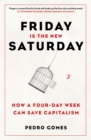 Friday is the New Saturday : How a Four-Day Working Week Will Save the Economy - eBook