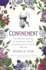 Confinement : The Hidden History of Maternal Bodies in Nineteenth-Century Britain - Book