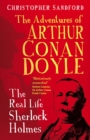 The Adventures of Arthur Conan Doyle : The Real Life Sherlock Holmes - Book