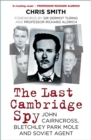 The Last Cambridge Spy : John Cairncross, Bletchley Park Mole and Soviet Agent - Book