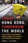 Today Hong Kong, Tomorrow the World : What China's Crackdown Reveals about Its Plans to End Freedom Everywhere - Book