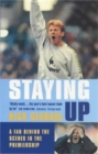 Staying Up : A Fan Behind the Scenes in the Premiership - Book
