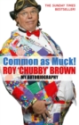 Common As Muck! : The Autobiography of Roy 'Chubby' Brown - Book