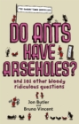 Do Ants Have Arseholes? : ...and 101 other bloody ridiculous questions - Book