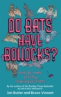 Do Bats Have Bollocks? : and 101 more utterly stupid questions - Book