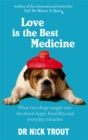 Love Is The Best Medicine : What two dogs taught one vet about hope, humility and everyday miracles - Book
