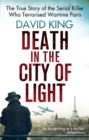 Death In The City Of Light : The True Story of the Serial Killer Who Terrorised Wartime Paris - Book