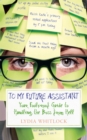 To My Future Assistant : Your Foolproof Guide to Handling the Boss from Hell - Book