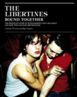The Libertines Bound Together : The Story of Peter Doherty and Carl Barat and how they changed British Music - eBook