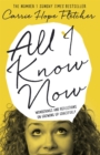 All I Know Now : Wonderings and Reflections on Growing Up Gracefully - Book