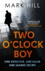 Two O'Clock Boy : 'A fantastic debut: dark, addictive and original' Robert Bryndza, author of The Girl in the Ice - Book