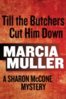 Till the Butchers Cut Him Down : A Sharon McCone Mystery - eBook