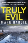 Truly Evil : When every suspect has a secret, how do you find the killer? - Book