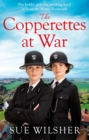The Copperettes at War : A heart-warming First World War saga about love, loss and friendship - Book