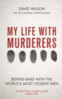 My Life with Murderers : Behind Bars with the World's Most Violent Men - Book