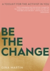 Be The Change : A Toolkit for the Activist in You - Book