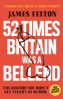 52 Times Britain was a Bellend : The History You Didn't Get Taught At School - eBook