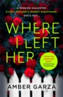 Where I Left Her : The pulse-racing thriller about every parent's worst nightmare . . . - Book