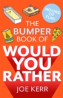 The Bumper Book of Would You Rather? : Over 350 hilarious hypothetical questions for anyone aged 6 to 106 - Book