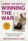 Losing the Battle, Winning the War : How we can all defy the odds we're given - Book