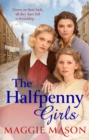 The Halfpenny Girls : A heart-breaking and nostalgic wartime family saga - eBook