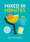 Mixed in Minutes : 50 quick and easy cocktails to make at home - eBook