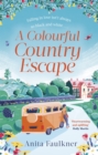 A Colourful Country Escape : the heart-warming debut you can't resist falling in love with! - Book