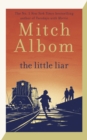 The Little Liar : The moving, life-affirming WWII novel from the internationally bestselling author of Tuesdays with Morrie - Book