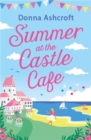 Summer at the Castle Cafe : An utterly perfect feel good romantic comedy - Book