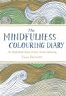 The Mindfulness Colouring Diary : An illustrated diary of anti-stress colouring - Book