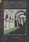 The White Monks : The Cistercians in Britain, 1128-1540 - Book