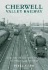 Cherwell Valley Railway : The Social History of an Oxfordshire Railway - Book