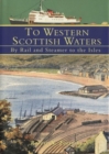 To Western Scottish Waters : By Rail and Steamer to the Isles - Book