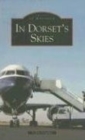 In Dorset Skies : Images of Aviation - Book