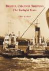 Bristol Channel Shipping : The Twilight Years - Book