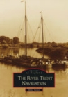 The River Trent Navigation : Images of England - Book