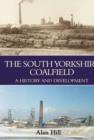 The South Yorkshire Coalfield : A History and Development - Book