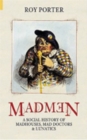 Madmen : A Social History of Mad-houses, Mad-doctors and Lunatics - Book