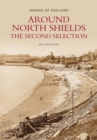 Around North Shields: The Second Selection : Images of England - Book