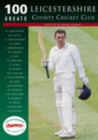 Leicestershire County Cricket Club: 100 Greats - Book